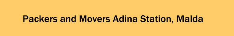 Packers and Movers Adina Station Malda Packers and Movers Adina Station Malda