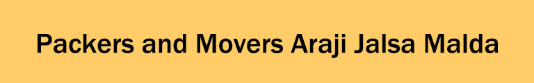 Packers and Movers Araji Jalsa Malda Packers and Movers Araji Jalsa Malda