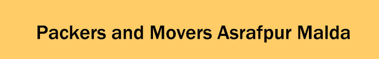 Packers and Movers Asrafpur Malda Packers and Movers Asrafpur Malda