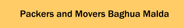 Packers and Movers Baghua Malda Packers and Movers Baghua Malda