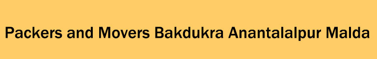 Packers and Movers Bakdukra Anantalalpur Malda Packers and Movers Bakdukra Anantalalpur Malda