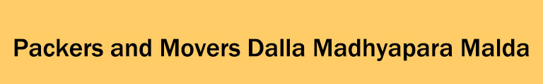 Packers and Movers Dalla Madhyapara Malda Packers and Movers Dalla Madhyapara Malda