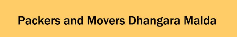 Packers and Movers Dhangara Malda Packers and Movers Dhangara Malda