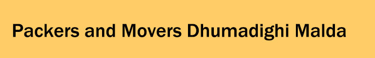 Packers and Movers Dhumadighi Malda Packers and Movers Dhumadighi Malda