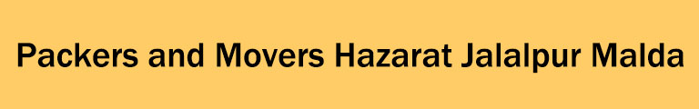 Packers and Movers Hazarat Jalalpur Malda Packers and Movers Hazarat Jalalpur Malda