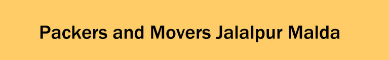 Packers and Movers Jalalpur Malda Packers and Movers Jalalpur Malda