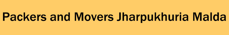 Packers and Movers Jharpukhuria Malda Packers and Movers Jharpukhuria Malda