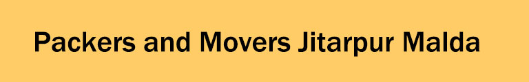 Packers and Movers Jitarpur Malda Packers and Movers Jitarpur Malda