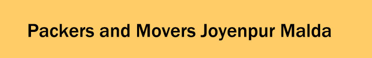 Packers and Movers Joyenpur Malda Packers and Movers Joyenpur Malda