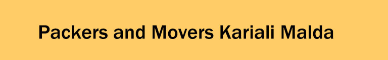 Packers and Movers Kariali Malda Packers and Movers Kariali Malda