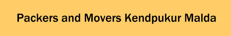 Packers and Movers Kendpukur Malda Packers and Movers Kendpukur Malda