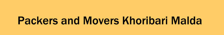 Packers and Movers Khoribari Malda Packers and Movers Khoribari Malda