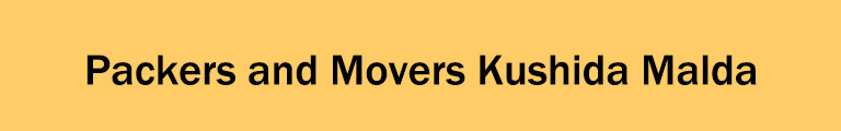 Packers and Movers Kushida Malda Packers and Movers Kushida Malda