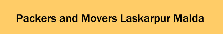 Packers and Movers Laskarpur Malda Packers and Movers Laskarpur Malda