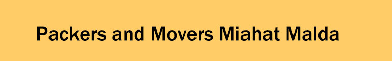 Packers and Movers Miahat Malda Packers and Movers Miahat Malda