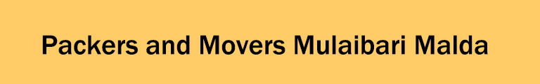 Packers and Movers Mulaibari Malda Packers and Movers Mulaibari Malda