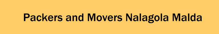 Packers and Movers Nalagola Malda Packers and Movers Nalagola Malda