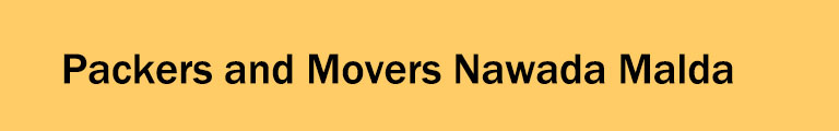 Packers and Movers Nawada Malda Packers and Movers Nawada Malda