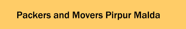 Packers and Movers Pirpur Malda Packers and Movers Pirpur Malda