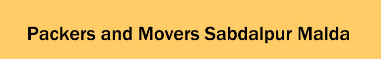 Packers and Movers Sabdalpur Malda Packers and Movers Sabdalpur Malda