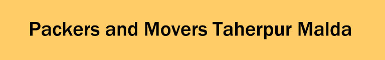 Packers and Movers Taherpur Malda Packers and Movers Taherpur Malda